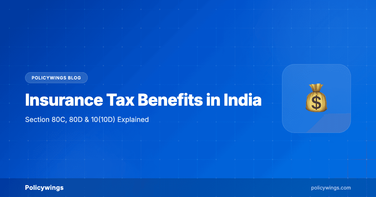 Insurance Tax Benefits in India: Section 80C, 80D & 10(10D) Explained